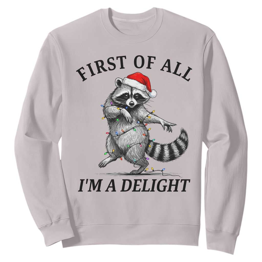 First Of All I Am A Delight Sweatshirt Funny Christmas Raccoon TS14 Ice Gray Print Your Wear