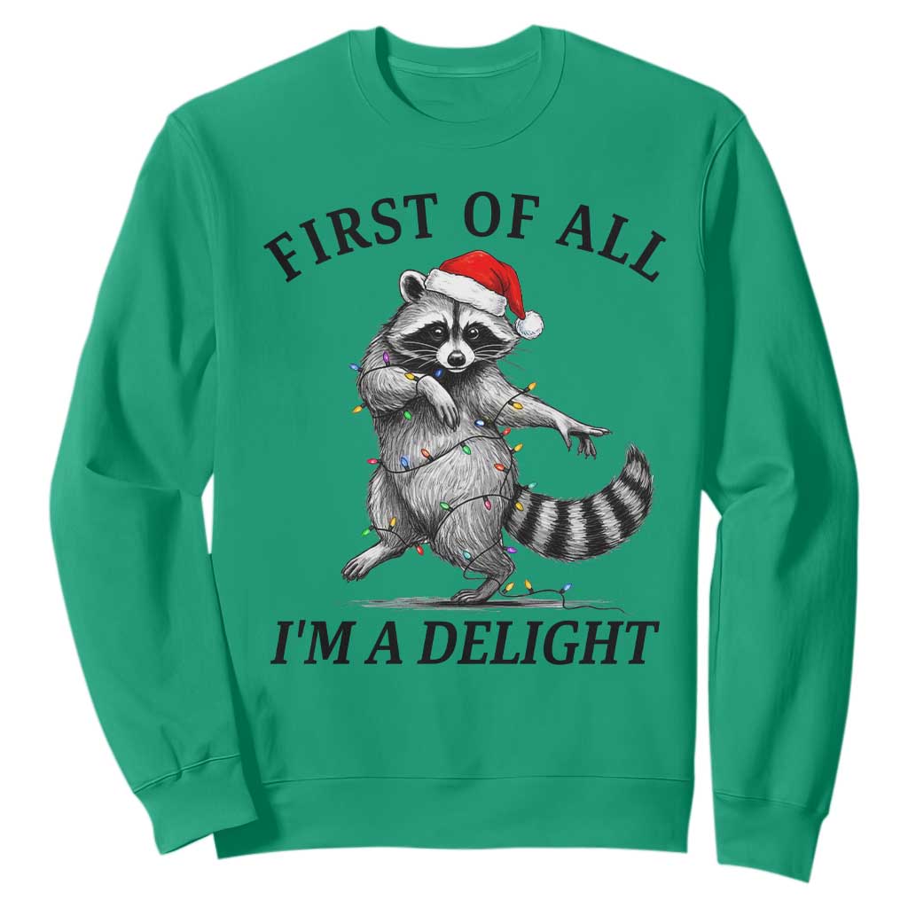 First Of All I Am A Delight Sweatshirt Funny Christmas Raccoon TS14 Irish Green Print Your Wear