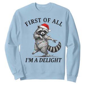 First Of All I Am A Delight Sweatshirt Funny Christmas Raccoon TS14 Light Blue Print Your Wear
