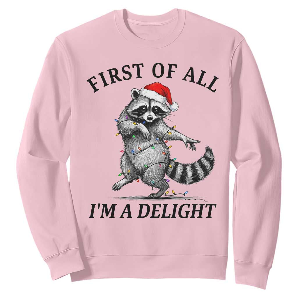 First Of All I Am A Delight Sweatshirt Funny Christmas Raccoon TS14 Light Pink Print Your Wear