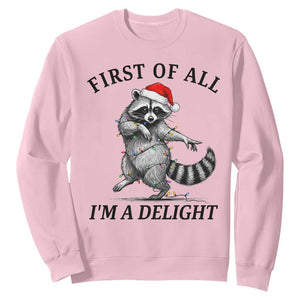 First Of All I Am A Delight Sweatshirt Funny Christmas Raccoon TS14 Light Pink Print Your Wear