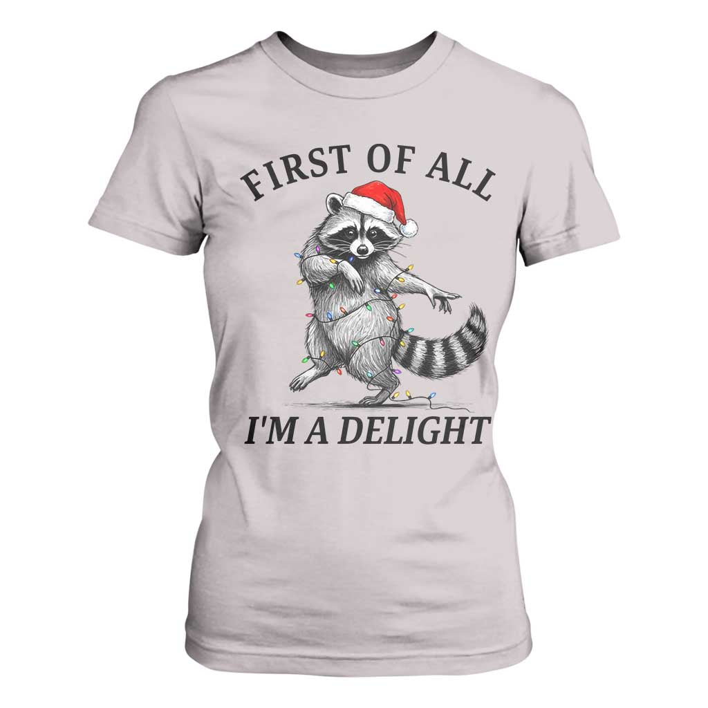 First Of All I Am A Delight T Shirt For Women Funny Christmas Raccoon TS14 Ice Gray Print Your Wear