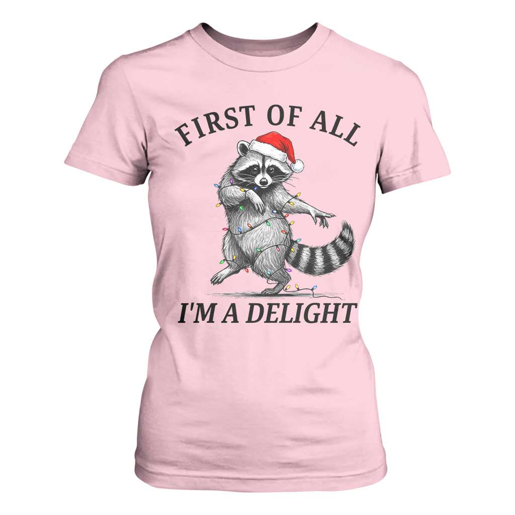 First Of All I Am A Delight T Shirt For Women Funny Christmas Raccoon TS14 Light Pink Print Your Wear