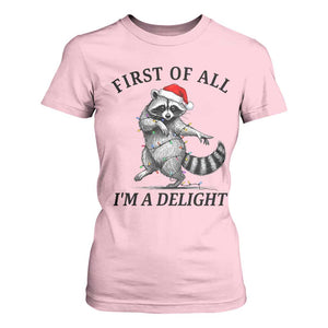 First Of All I Am A Delight T Shirt For Women Funny Christmas Raccoon TS14 Light Pink Print Your Wear