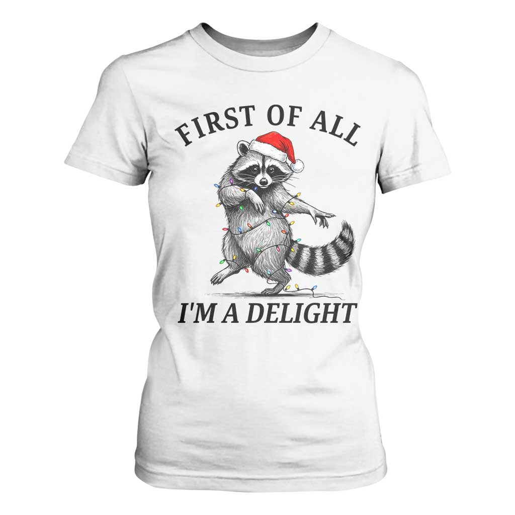 First Of All I Am A Delight T Shirt For Women Funny Christmas Raccoon TS14 White Print Your Wear