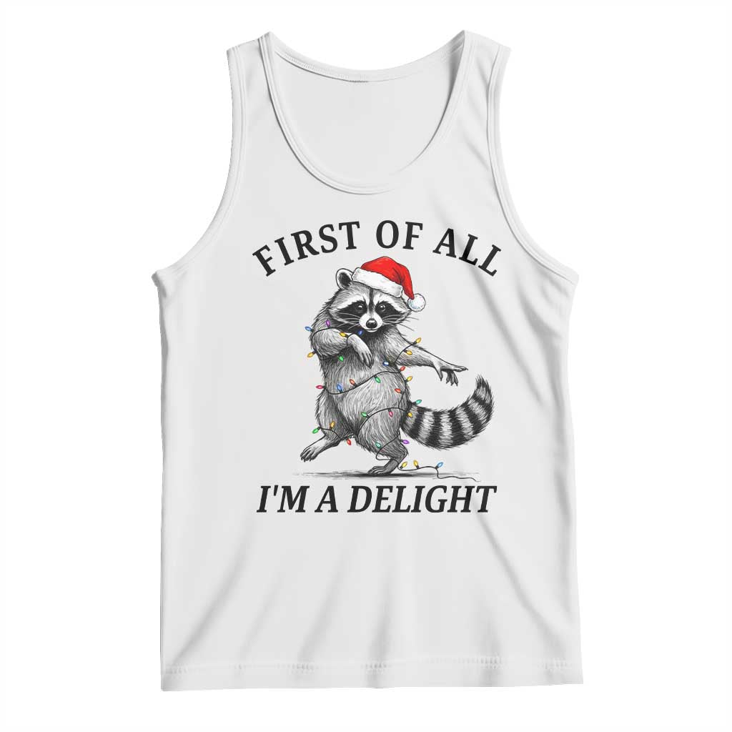 First Of All I Am A Delight Tank Top Funny Christmas Raccoon TS14 White Print Your Wear