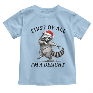 First Of All I Am A Delight Toddler T Shirt Funny Christmas Raccoon TS14 Light Blue Print Your Wear