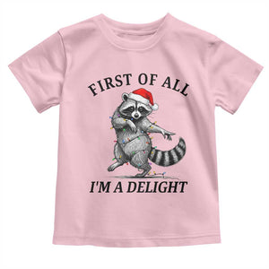 First Of All I Am A Delight Toddler T Shirt Funny Christmas Raccoon TS14 Light Pink Print Your Wear