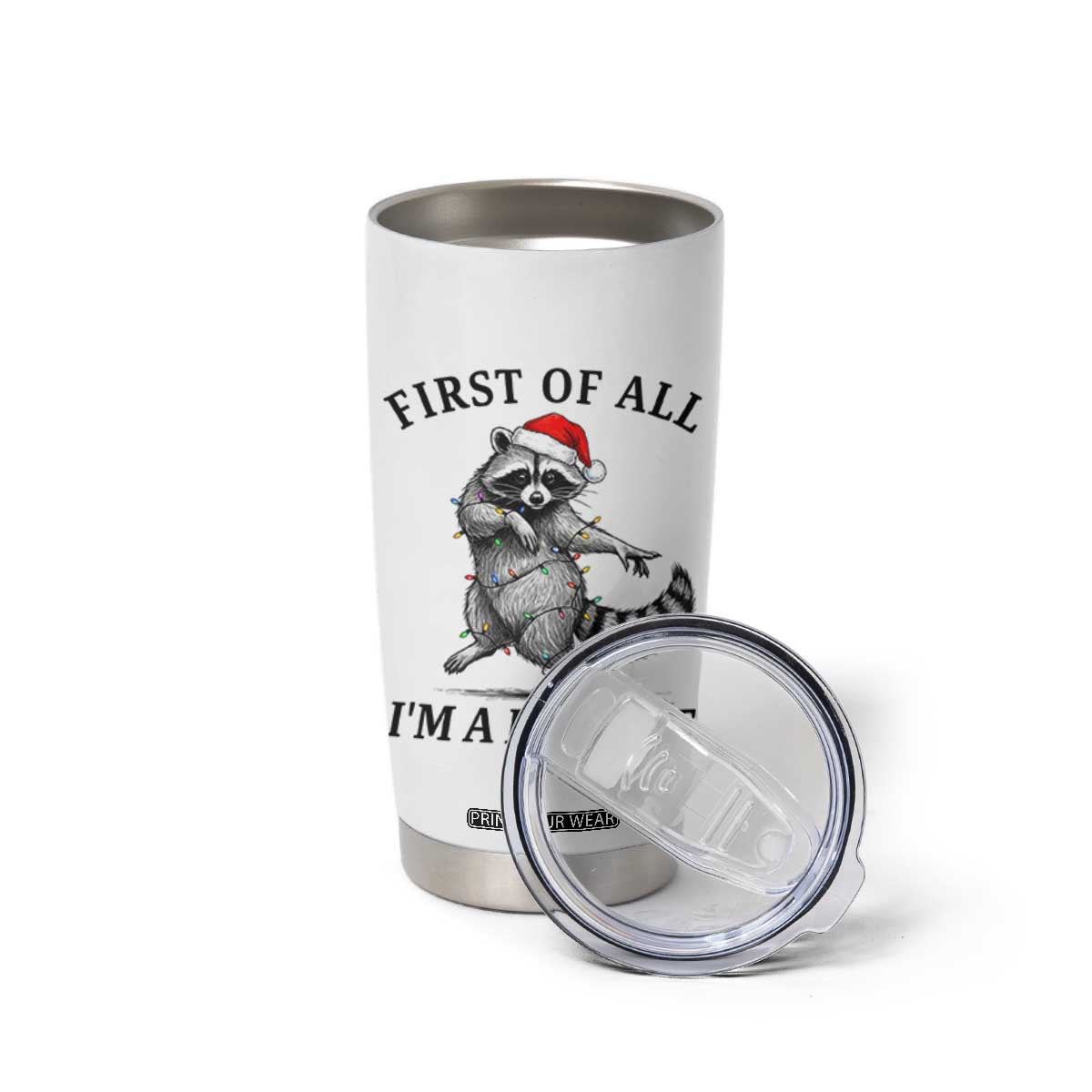 First Of All I Am A Delight Tumbler Cup Funny Christmas Raccoon TS14 Print Your Wear