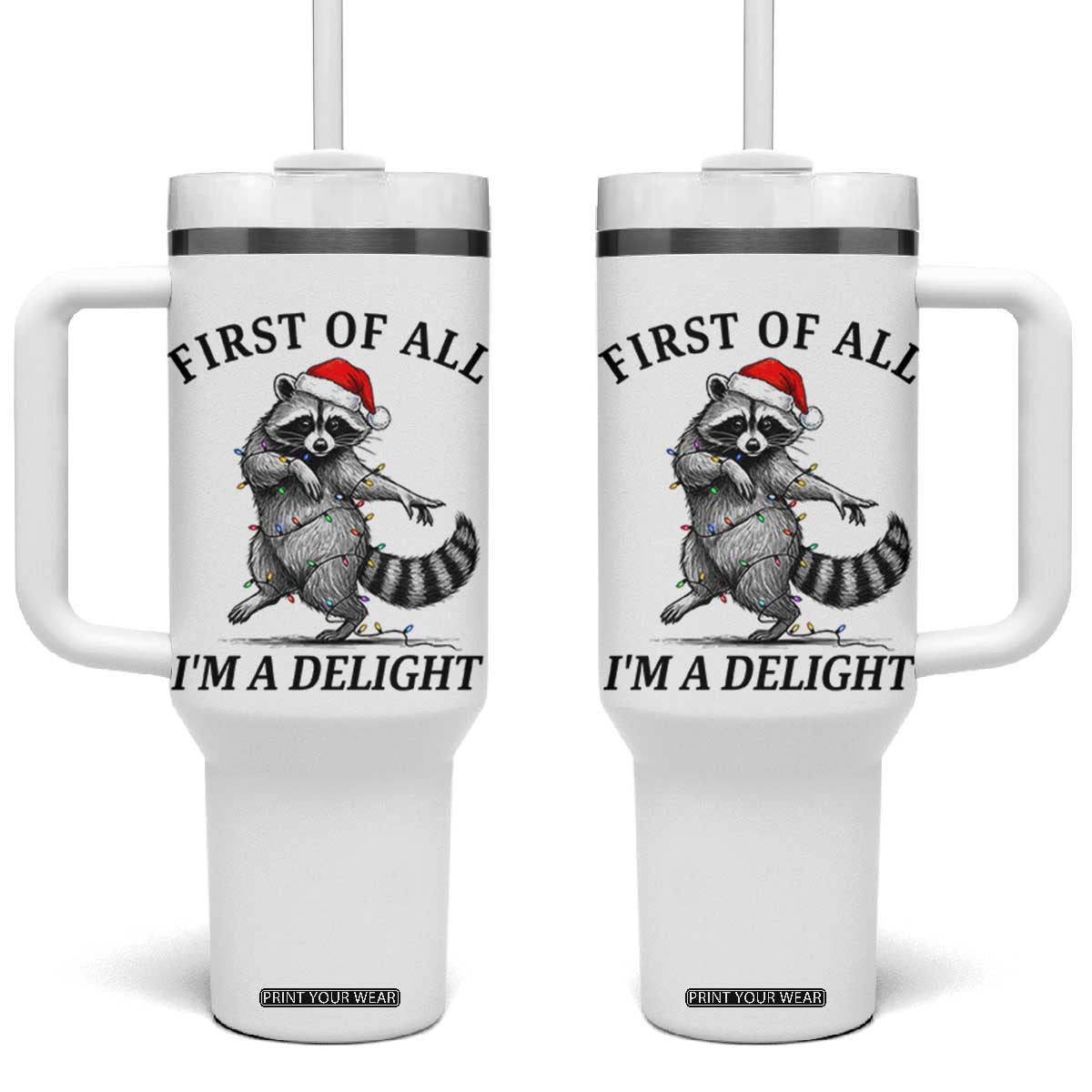 First Of All I Am A Delight Tumbler With Handle Funny Christmas Raccoon TS14 One Size: 40 oz White Print Your Wear