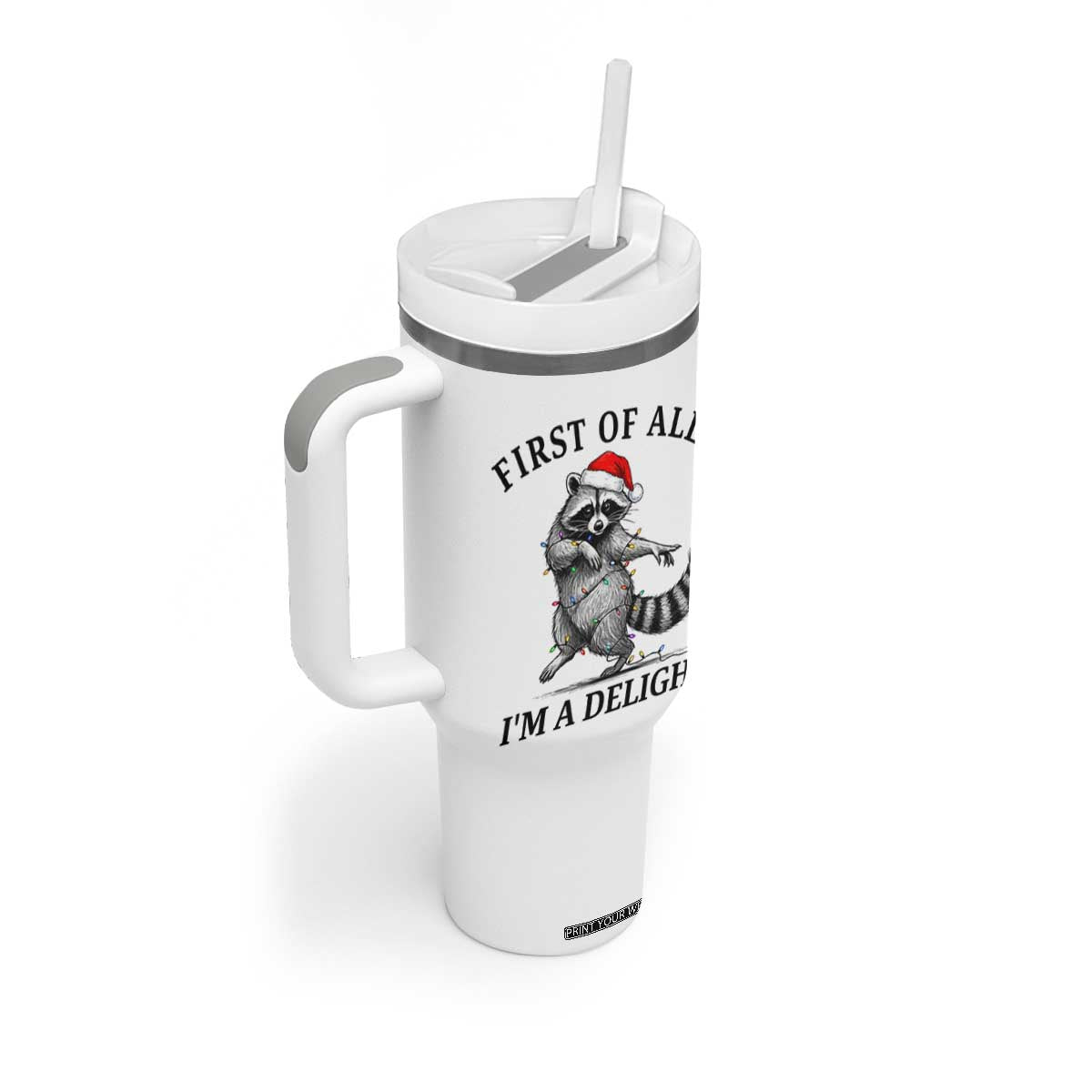 First Of All I Am A Delight Tumbler With Handle Funny Christmas Raccoon TS14 Print Your Wear
