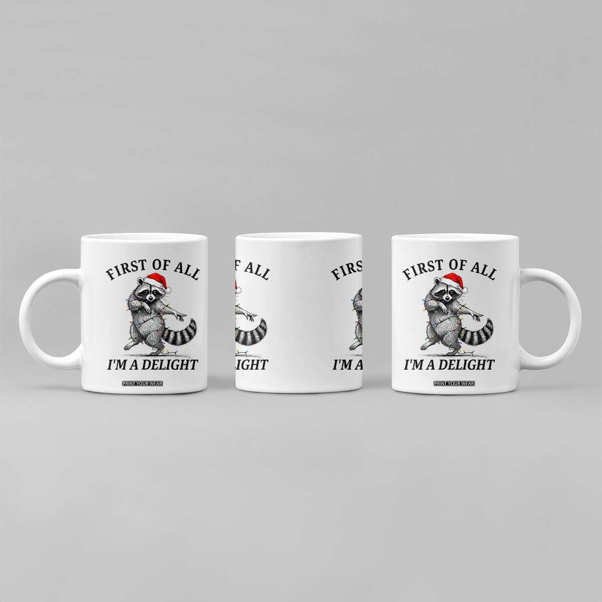 First Of All I Am A Delight Coffee Mug Funny Christmas Raccoon TS14 Print Your Wear