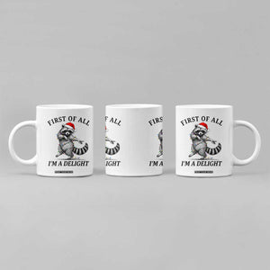 First Of All I Am A Delight Coffee Mug Funny Christmas Raccoon TS14 Print Your Wear