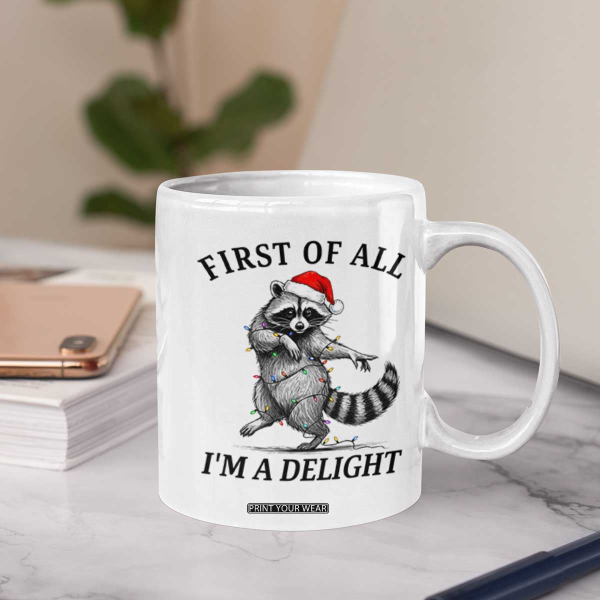 First Of All I Am A Delight Coffee Mug Funny Christmas Raccoon TS14 Print Your Wear