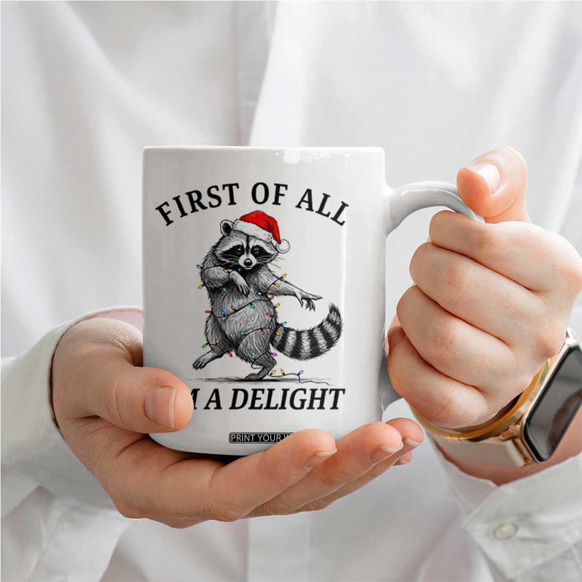 First Of All I Am A Delight Coffee Mug Funny Christmas Raccoon TS14 Print Your Wear