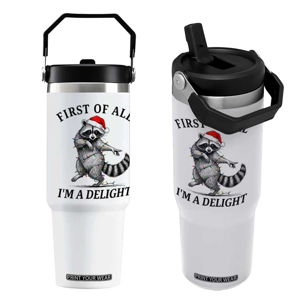 First Of All I Am A Delight Flip Straw Tumbler Funny Christmas Raccoon TS14 One Size: 30 oz White Print Your Wear