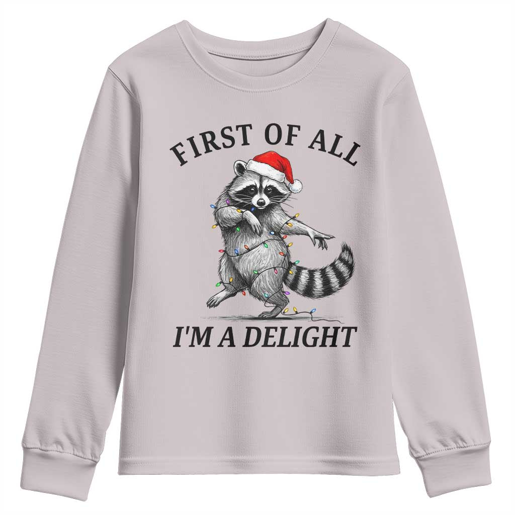 First Of All I Am A Delight Youth Sweatshirt Funny Christmas Raccoon TS14 Ice Gray Print Your Wear