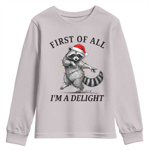 First Of All I Am A Delight Youth Sweatshirt Funny Christmas Raccoon TS14 Ice Gray Print Your Wear