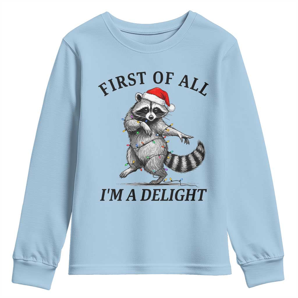 First Of All I Am A Delight Youth Sweatshirt Funny Christmas Raccoon TS14 Light Blue Print Your Wear