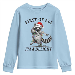 First Of All I Am A Delight Youth Sweatshirt Funny Christmas Raccoon TS14 Light Blue Print Your Wear