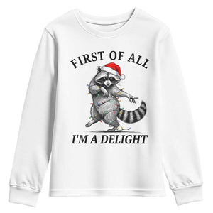 First Of All I Am A Delight Youth Sweatshirt Funny Christmas Raccoon TS14 White Print Your Wear