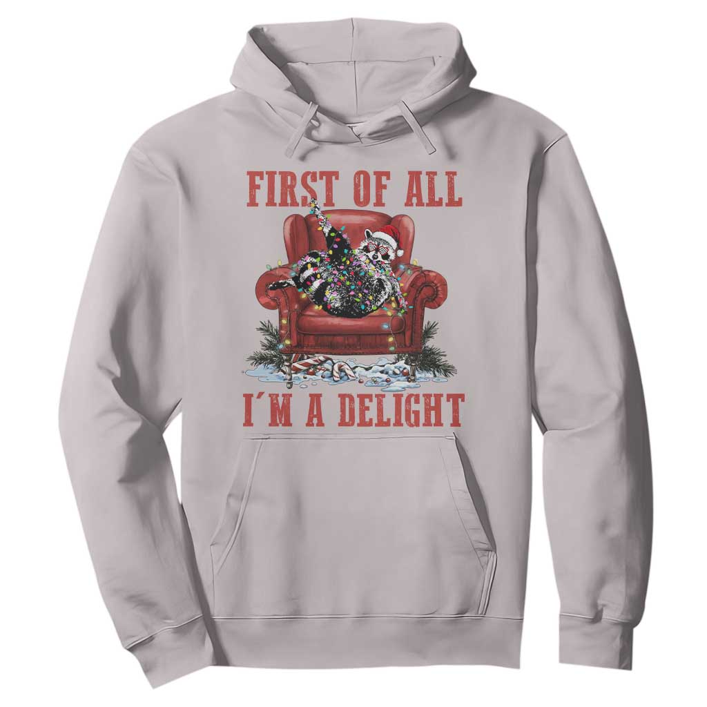 First Of All I Am A Delight Hoodie Funny Raccoon Christmas Meme TS14 Ice Gray Print Your Wear