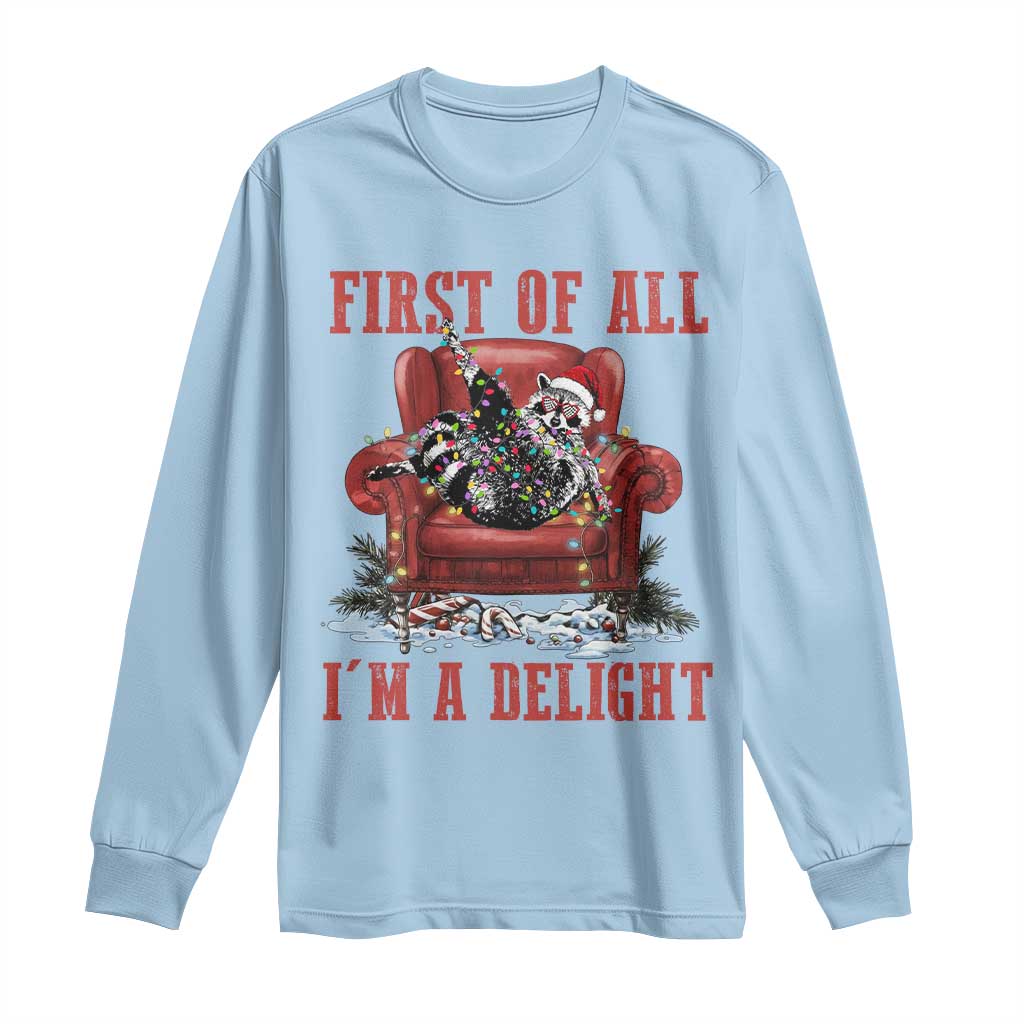 First Of All I Am A Delight Long Sleeve Shirt Funny Raccoon Christmas Meme TS14 Light Blue Print Your Wear