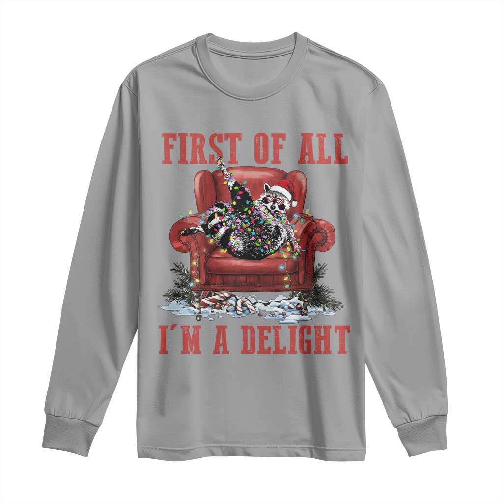 First Of All I Am A Delight Long Sleeve Shirt Funny Raccoon Christmas Meme TS14 Sport Gray Print Your Wear