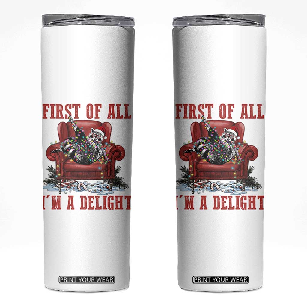 First Of All I Am A Delight Skinny Tumbler Funny Raccoon Christmas Meme TS14 White Print Your Wear