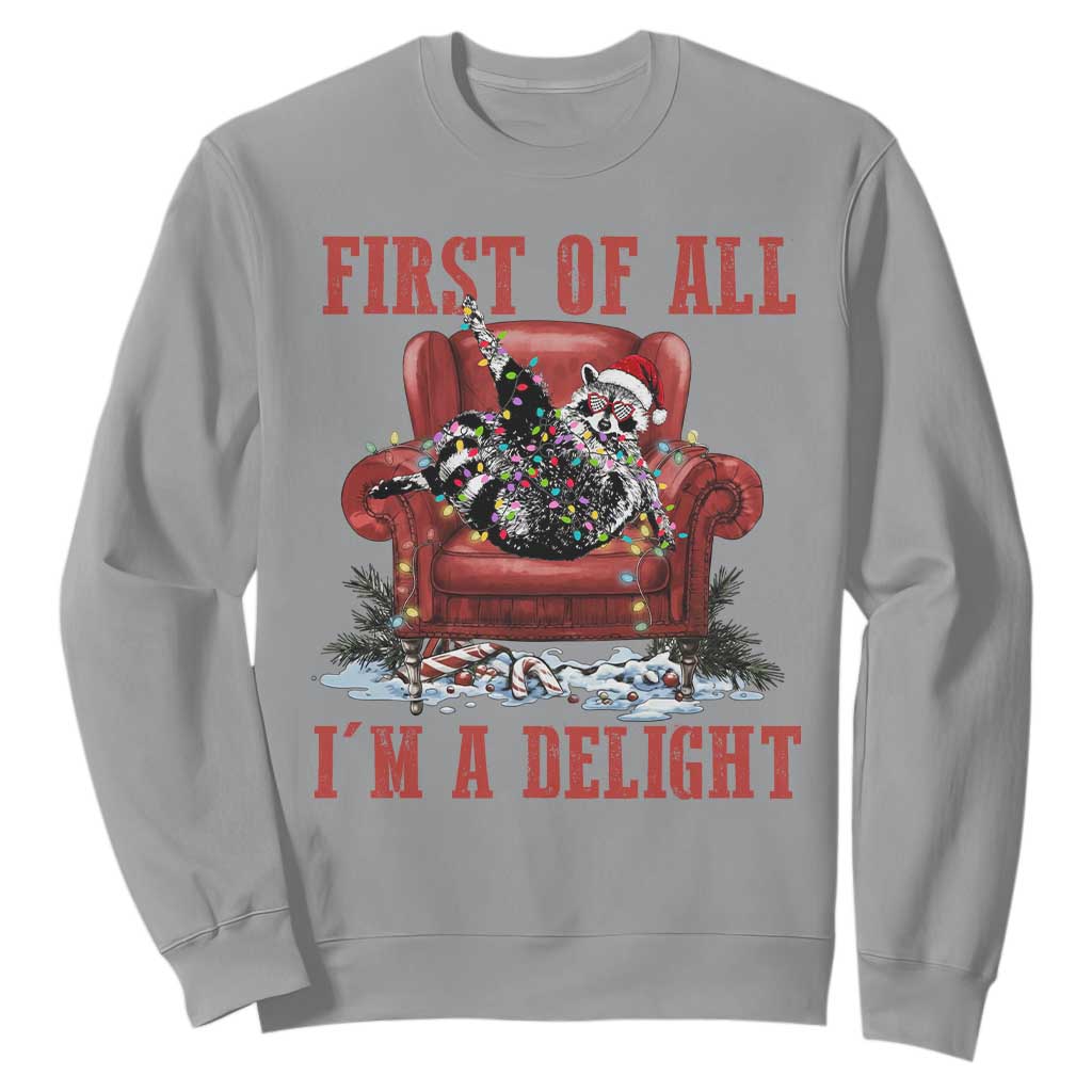First Of All I Am A Delight Sweatshirt Funny Raccoon Christmas Meme TS14 Sport Gray Print Your Wear