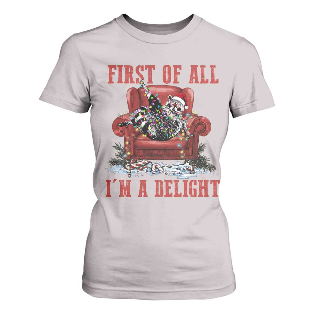 First Of All I Am A Delight T Shirt For Women Funny Raccoon Christmas Meme - Print Your Wear