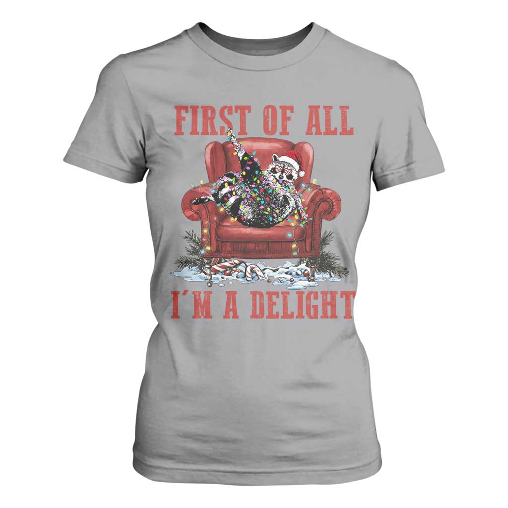 First Of All I Am A Delight T Shirt For Women Funny Raccoon Christmas Meme TS14 Sport Gray Print Your Wear