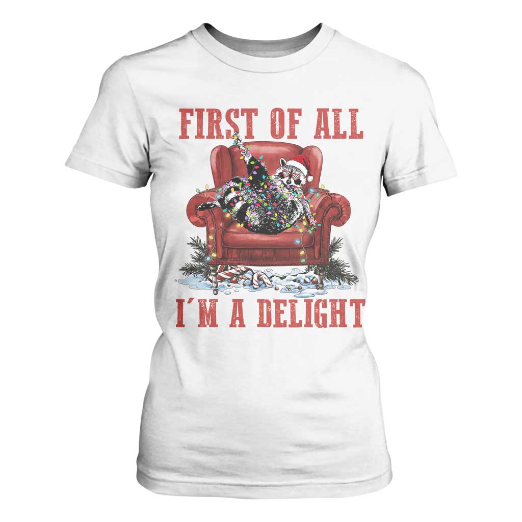 First Of All I Am A Delight T Shirt For Women Funny Raccoon Christmas Meme - Print Your Wear