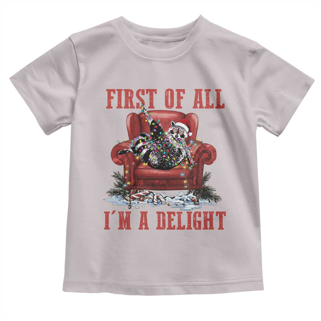 First Of All I Am A Delight Toddler T Shirt Funny Raccoon Christmas Meme TS14 Ice Gray Print Your Wear