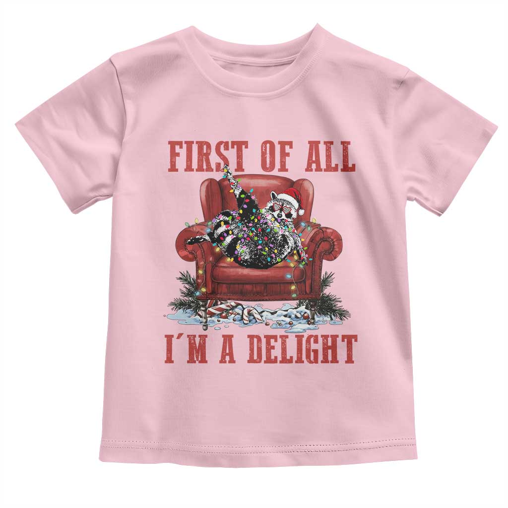 First Of All I Am A Delight Toddler T Shirt Funny Raccoon Christmas Meme TS14 Light Pink Print Your Wear
