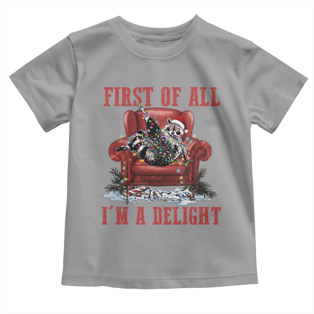 First Of All I Am A Delight Toddler T Shirt Funny Raccoon Christmas Meme TS14 Sport Gray Print Your Wear