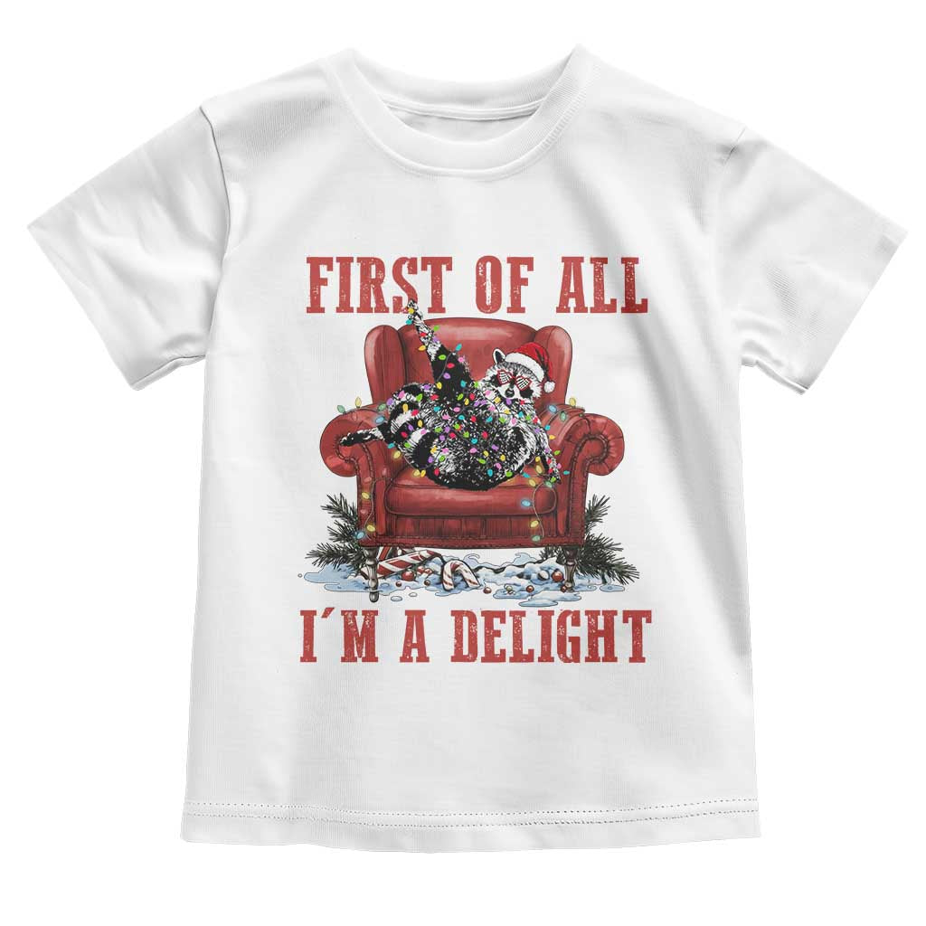 First Of All I Am A Delight Toddler T Shirt Funny Raccoon Christmas Meme TS14 White Print Your Wear