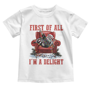 First Of All I Am A Delight Toddler T Shirt Funny Raccoon Christmas Meme TS14 White Print Your Wear