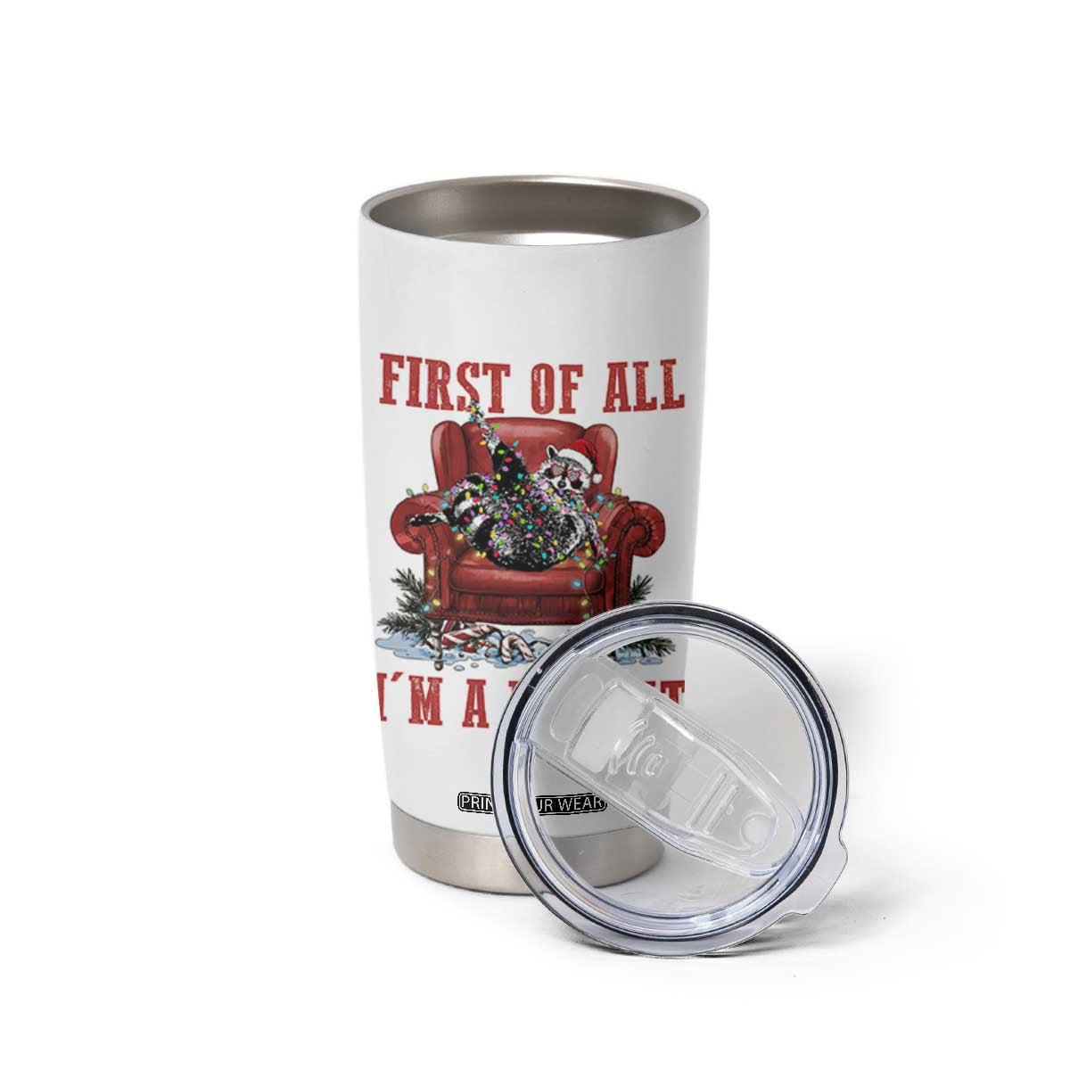 First Of All I Am A Delight Tumbler Cup Funny Raccoon Christmas Meme TS14 Print Your Wear