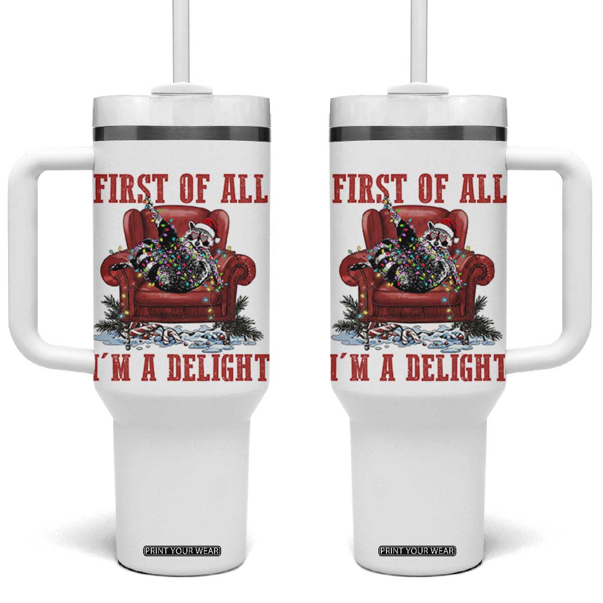 First Of All I Am A Delight Tumbler With Handle Funny Raccoon Christmas Meme TS14 One Size: 40 oz White Print Your Wear