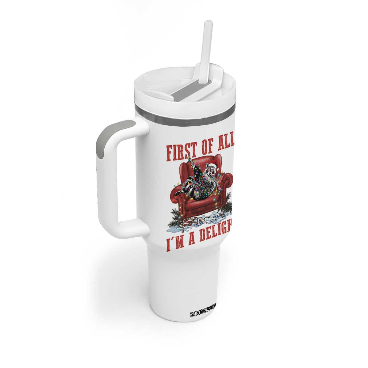 First Of All I Am A Delight Tumbler With Handle Funny Raccoon Christmas Meme TS14 Print Your Wear