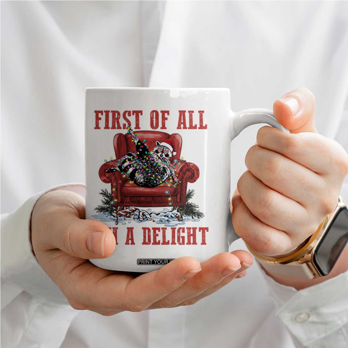 First Of All I Am A Delight Coffee Mug Funny Raccoon Christmas Meme TS14 Print Your Wear
