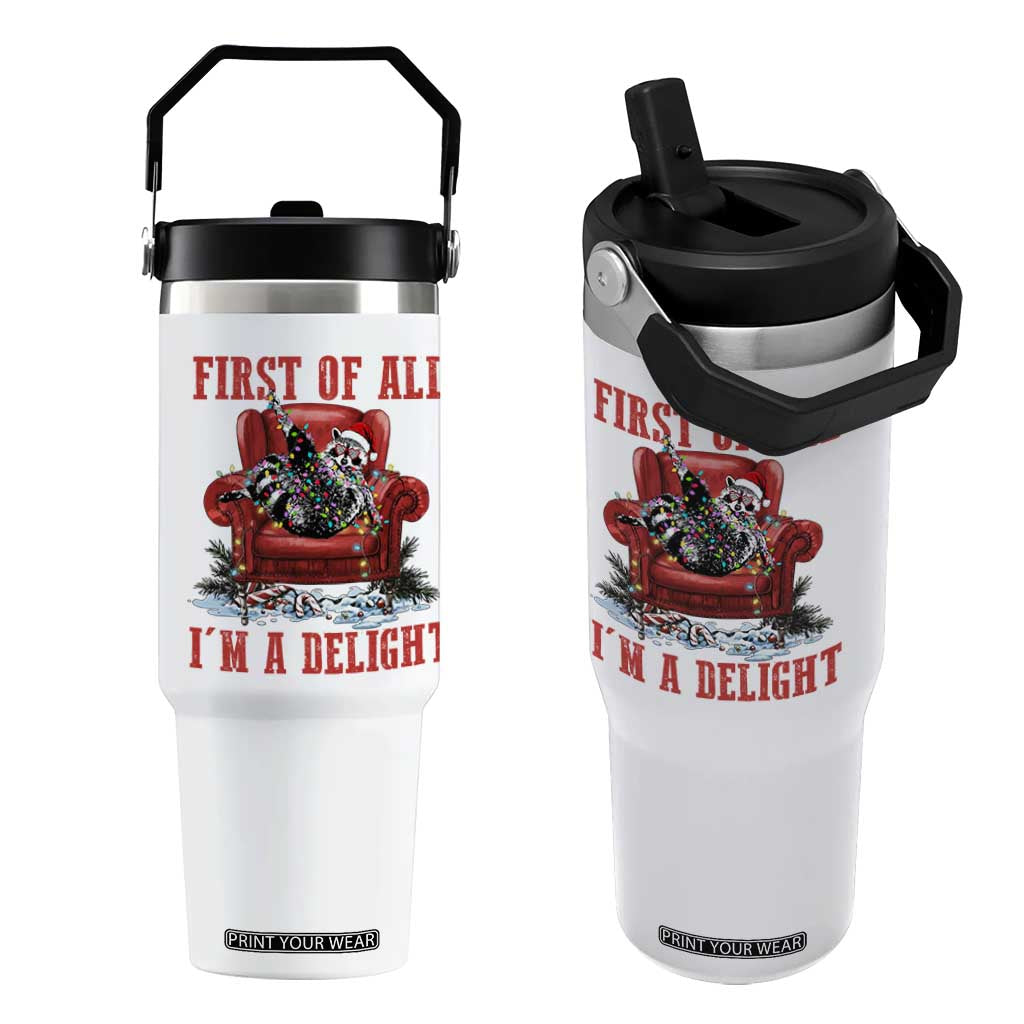 First Of All I Am A Delight Flip Straw Tumbler Funny Raccoon Christmas Meme TS14 One Size: 30 oz White Print Your Wear