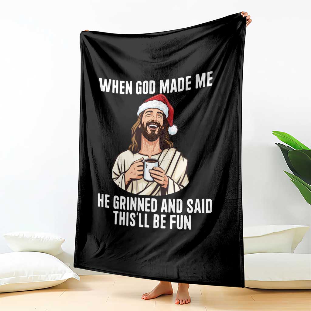 Funny Jesus Christian Christmas Throw Blanket When God Made Me He Grinned And Said This Will Be Fun TS14 Print Your Wear