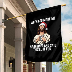 Funny Jesus Christian Christmas Garden Flag When God Made Me He Grinned And Said This Will Be Fun TS14 Print Your Wear