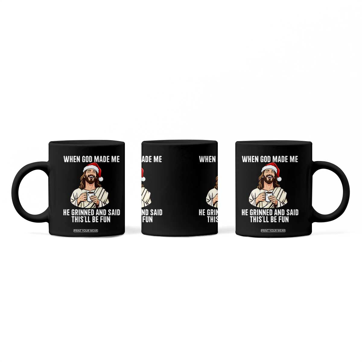 Funny Jesus Christian Christmas Coffee Mug When God Made Me He Grinned And Said This Will Be Fun TS14 Print Your Wear