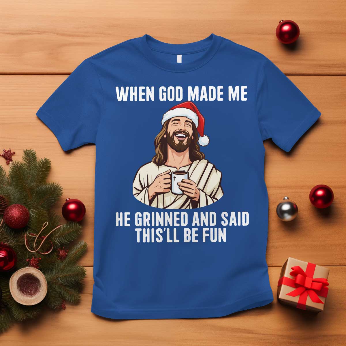 Funny Jesus Christian Christmas T Shirt When God Made Me He Grinned And Said This Will Be Fun TS14 Royal Blue Print Your Wear
