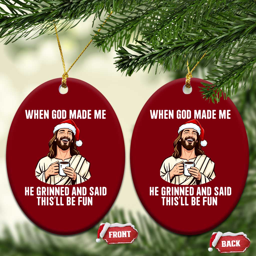 Funny Jesus Christian Christmas Ceramic Ornament When God Made Me He Grinned And Said This Will Be Fun TS14 Print Your Wear
