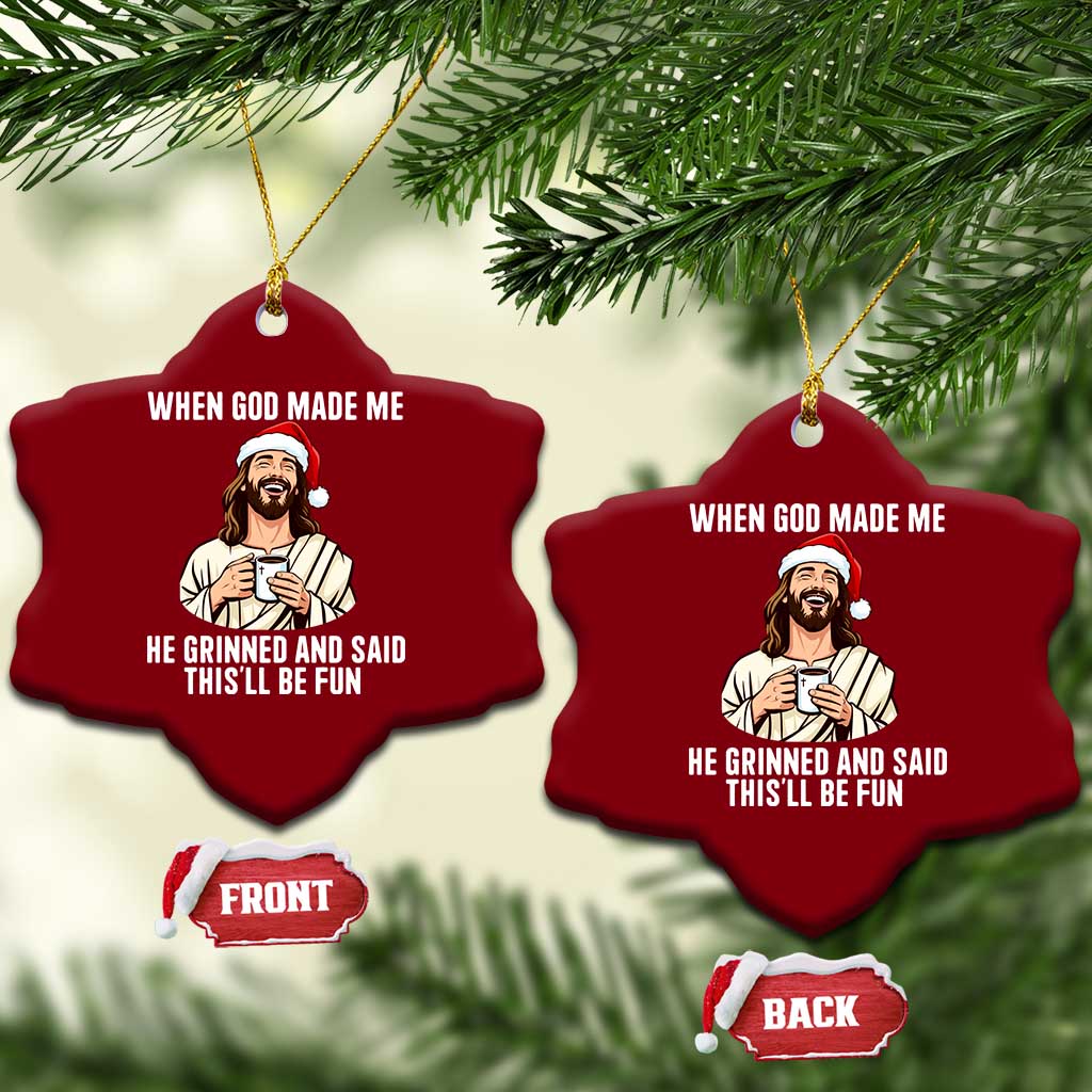 Funny Jesus Christian Christmas Ceramic Ornament When God Made Me He Grinned And Said This Will Be Fun TS14 Print Your Wear