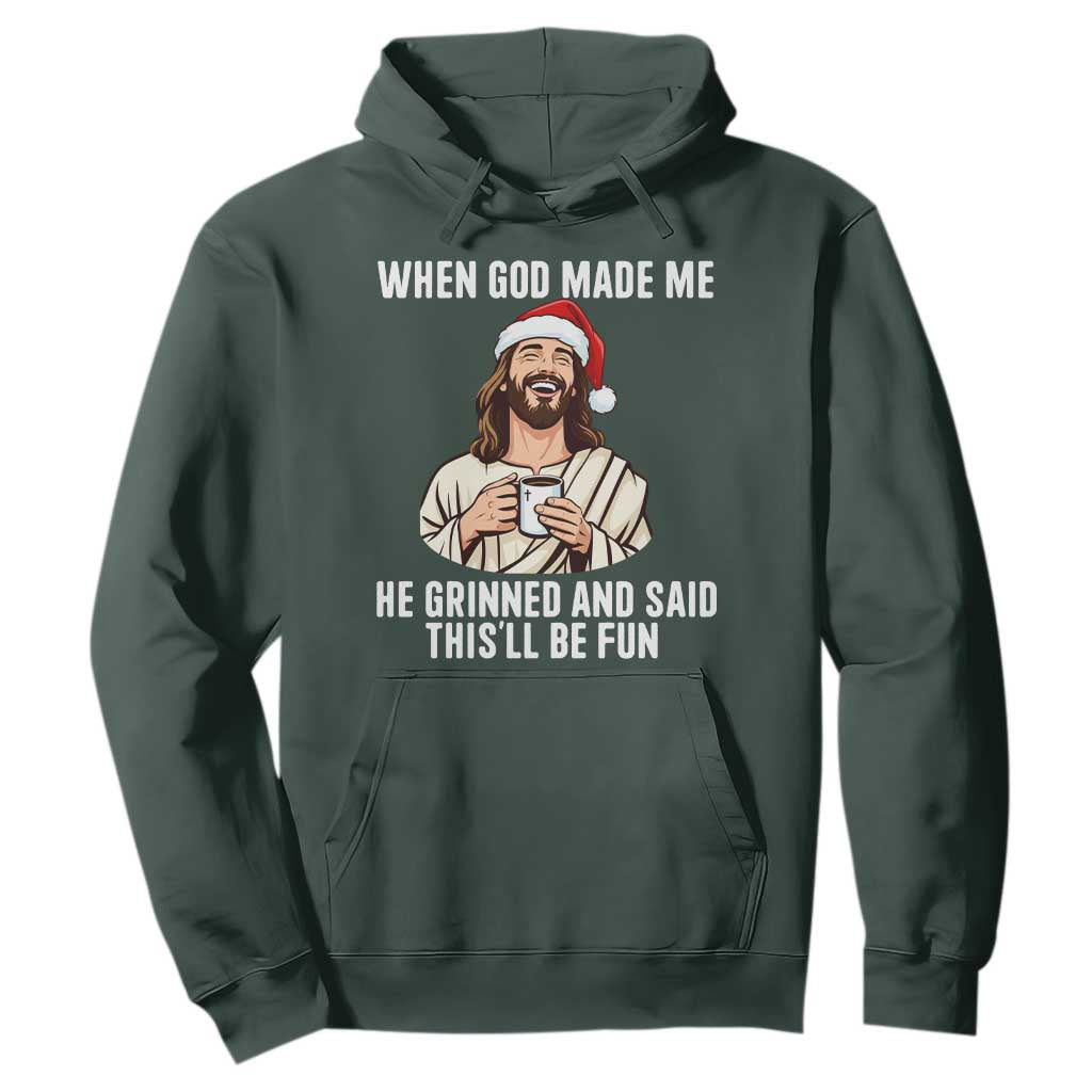 Funny Jesus Christian Christmas Hoodie When God Made Me He Grinned And Said This Will Be Fun TS14 Dark Forest Green Print Your Wear